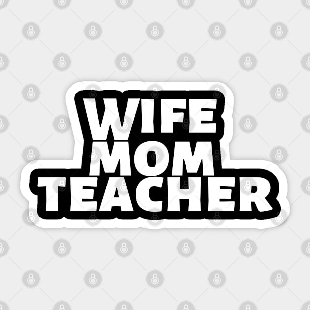 Wife Mom Teacher Sticker by Shirt &Tingz